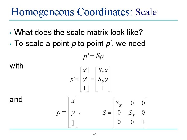 Homogeneous Coordinates: Scale • • What does the scale matrix look like? To scale
