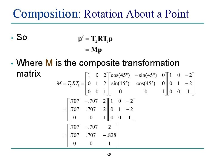 Composition: Rotation About a Point • So • Where M is the composite transformation