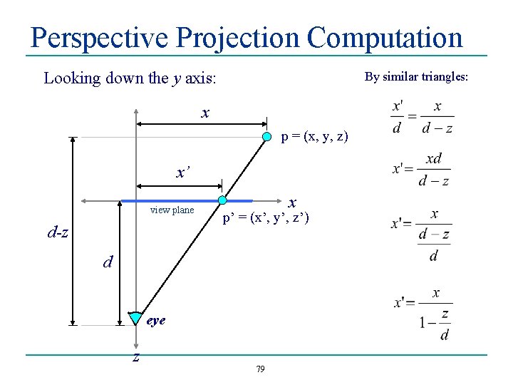 Perspective Projection Computation Looking down the y axis: By similar triangles: x p =