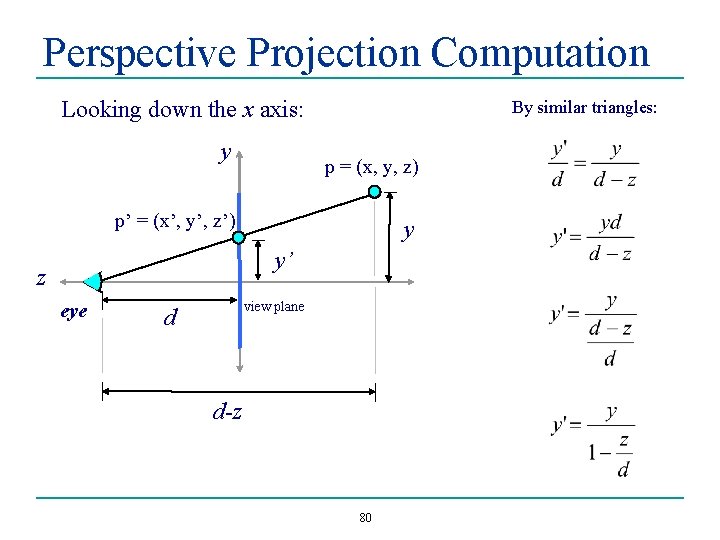 Perspective Projection Computation Looking down the x axis: y By similar triangles: p =