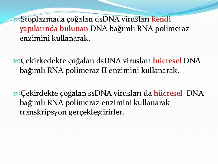  Stoplazmada çoğalan ds. DNA virusları kendi yapılarında bulunan DNA bağımlı RNA polimeraz enzimini