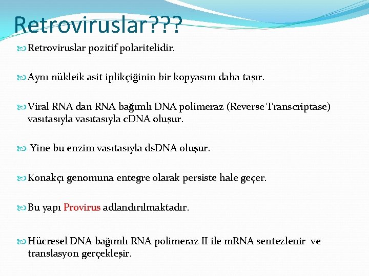 Retroviruslar? ? ? Retroviruslar pozitif polaritelidir. Aynı nükleik asit iplikçiğinin bir kopyasını daha taşır.
