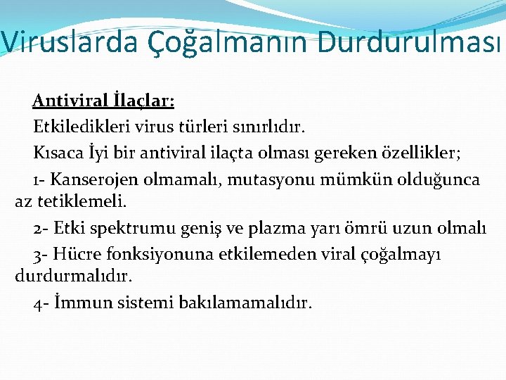 Viruslarda Çoğalmanın Durdurulması Antiviral İlaçlar: Etkiledikleri virus türleri sınırlıdır. Kısaca İyi bir antiviral ilaçta