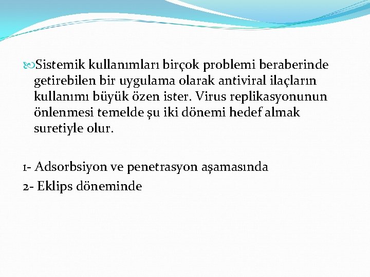  Sistemik kullanımları birçok problemi beraberinde getirebilen bir uygulama olarak antiviral ilaçların kullanımı büyük