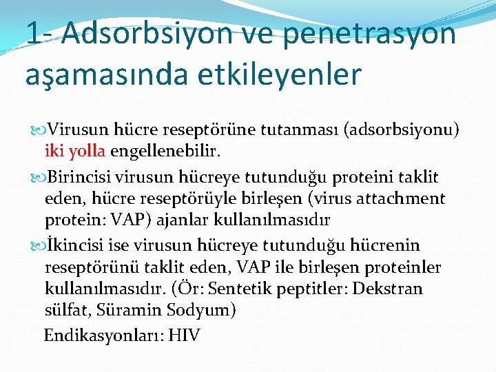 1 - Adsorbsiyon ve penetrasyon aşamasında etkileyenler Virusun hücre reseptörüne tutanması (adsorbsiyonu) iki yolla