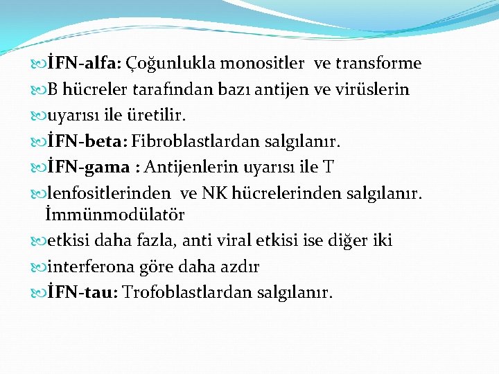  İFN-alfa: Çoğunlukla monositler ve transforme B hücreler tarafından bazı antijen ve virüslerin uyarısı