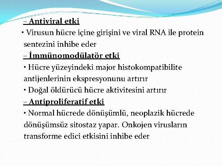 – Antiviral etki • Virusun hücre içine girişini ve viral RNA ile protein sentezini