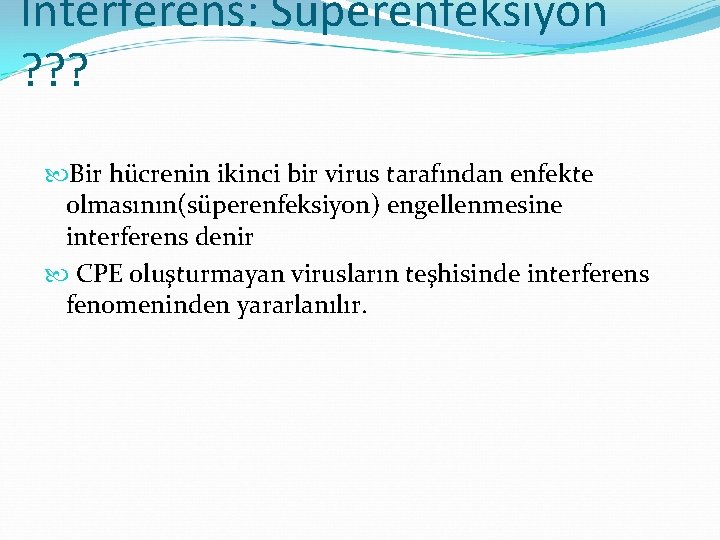 İnterferens: Süperenfeksiyon ? ? ? Bir hücrenin ikinci bir virus tarafından enfekte olmasının(süperenfeksiyon) engellenmesine