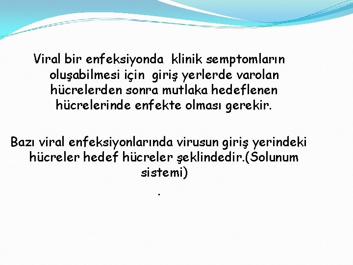 Viral bir enfeksiyonda klinik semptomların oluşabilmesi için giriş yerlerde varolan hücrelerden sonra mutlaka hedeflenen