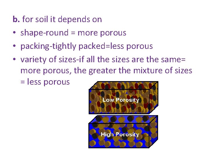 b. for soil it depends on • shape-round = more porous • packing-tightly packed=less