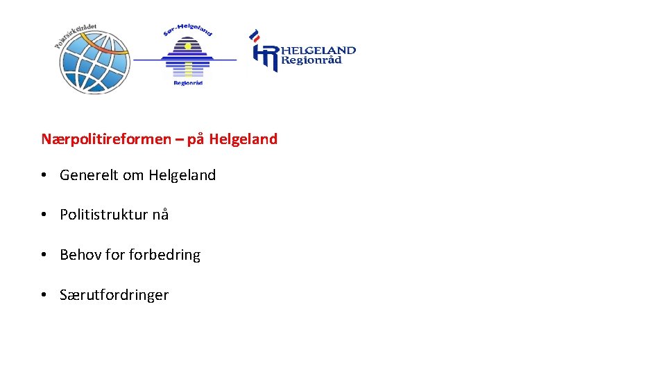 Nærpolitireformen – på Helgeland • Generelt om Helgeland • Politistruktur nå • Behov forbedring
