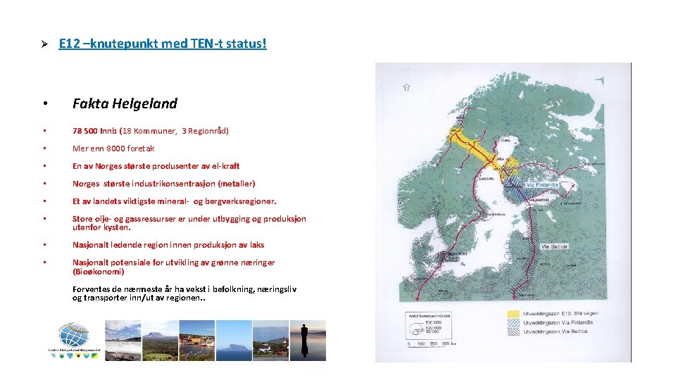 Ø E 12 –knutepunkt med TEN-t status! • Fakta Helgeland • 78 500 Innb