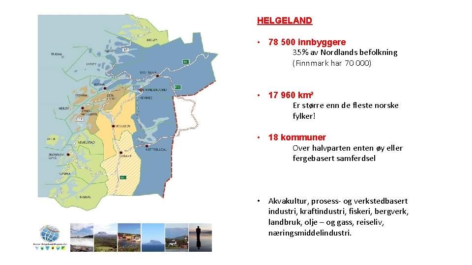 HELGELAND • 78 500 innbyggere 35% av Nordlands befolkning (Finnmark har 70 000) •