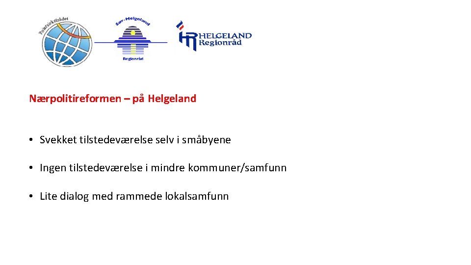 Nærpolitireformen – på Helgeland • Svekket tilstedeværelse selv i småbyene • Ingen tilstedeværelse i