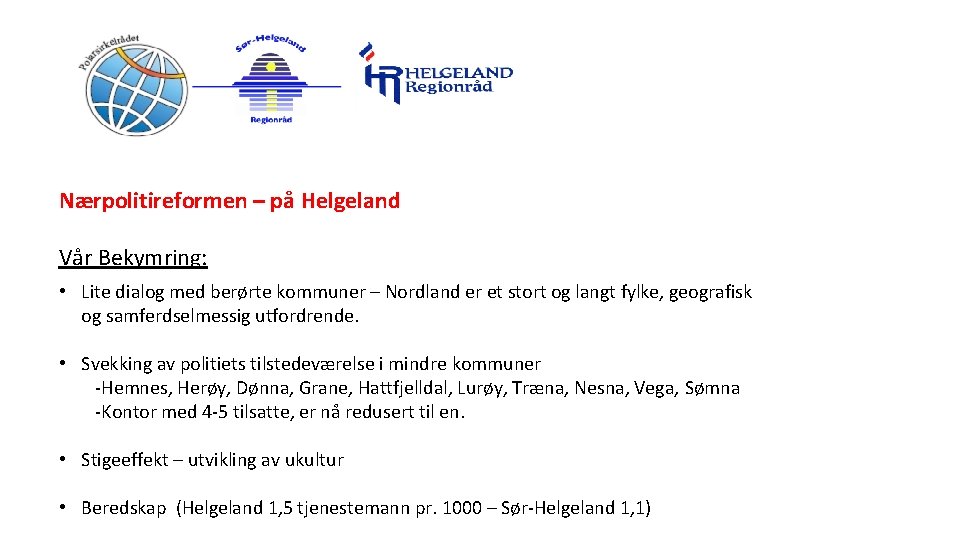 Nærpolitireformen – på Helgeland Vår Bekymring: • Lite dialog med berørte kommuner – Nordland