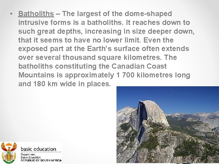  • Batholiths – The largest of the dome-shaped intrusive forms is a batholiths.
