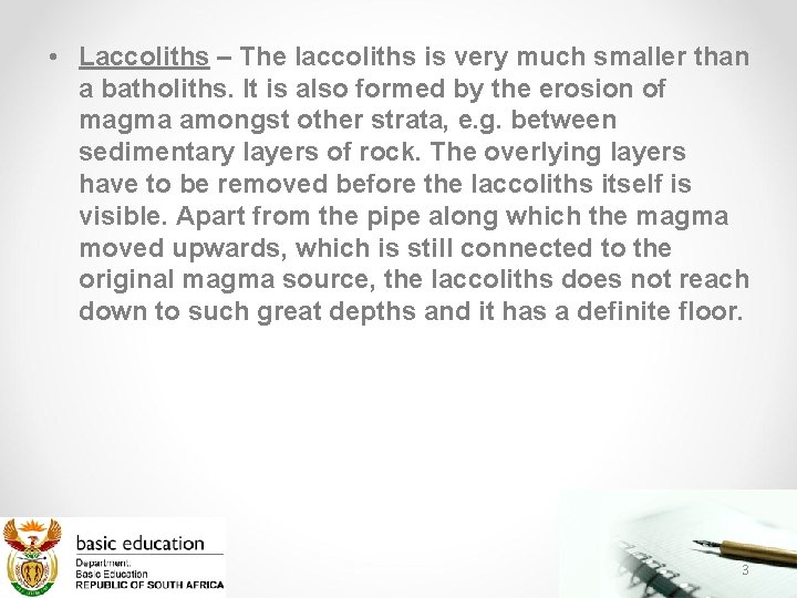  • Laccoliths – The laccoliths is very much smaller than a batholiths. It