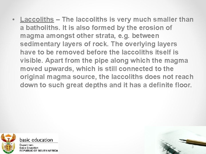  • Laccoliths – The laccoliths is very much smaller than a batholiths. It