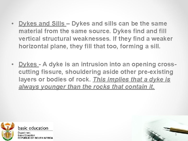  • Dykes and Sills – Dykes and sills can be the same material
