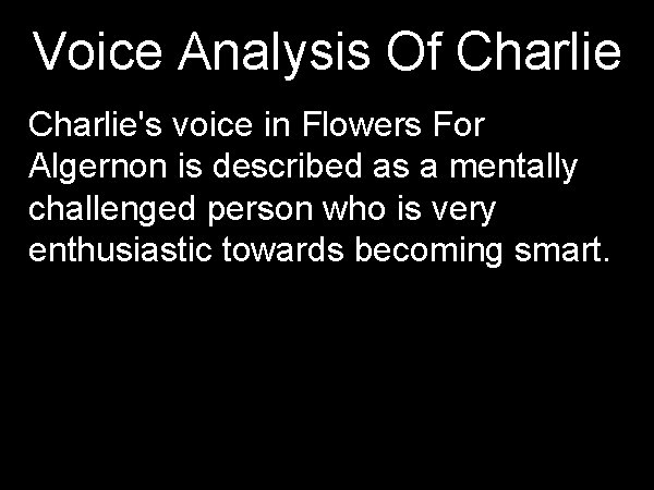 Voice Analysis Of Charlie's voice in Flowers For Algernon is described as a mentally