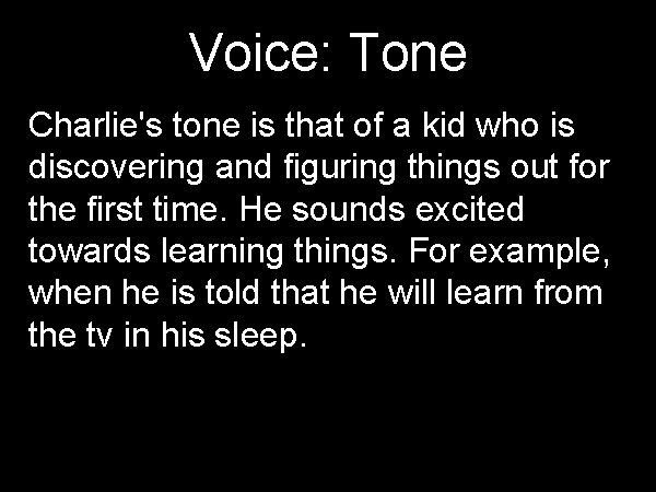 Voice: Tone Charlie's tone is that of a kid who is discovering and figuring