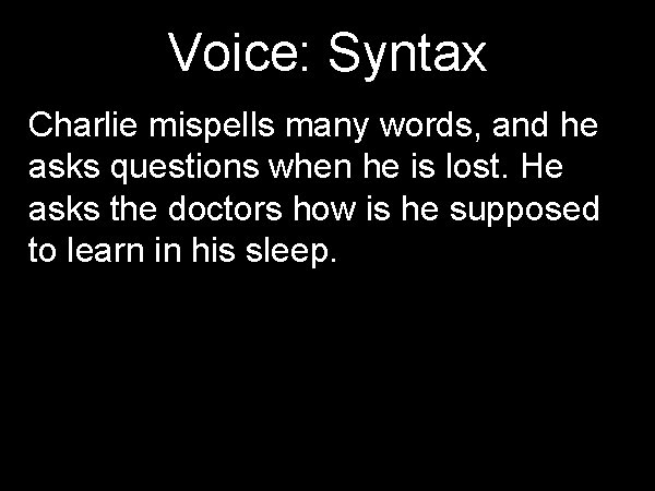 Voice: Syntax Charlie mispells many words, and he asks questions when he is lost.