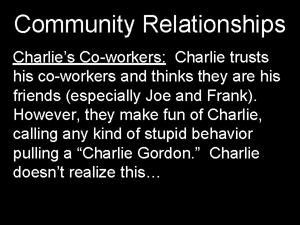 Community Relationships Charlie’s Co-workers: Charlie trusts his co-workers and thinks they are his friends