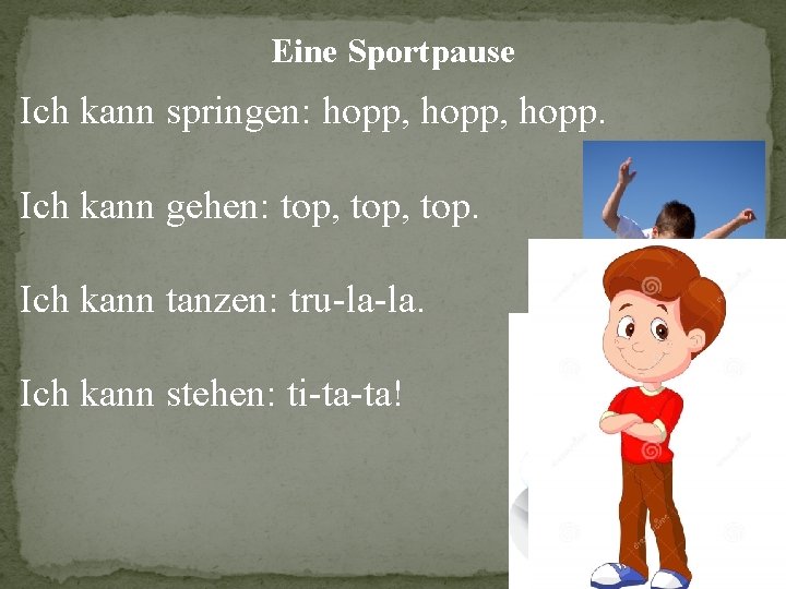 Eine Sportpause Ich kann springen: hopp, hopp. Ich kann gehen: top, top. Ich kann