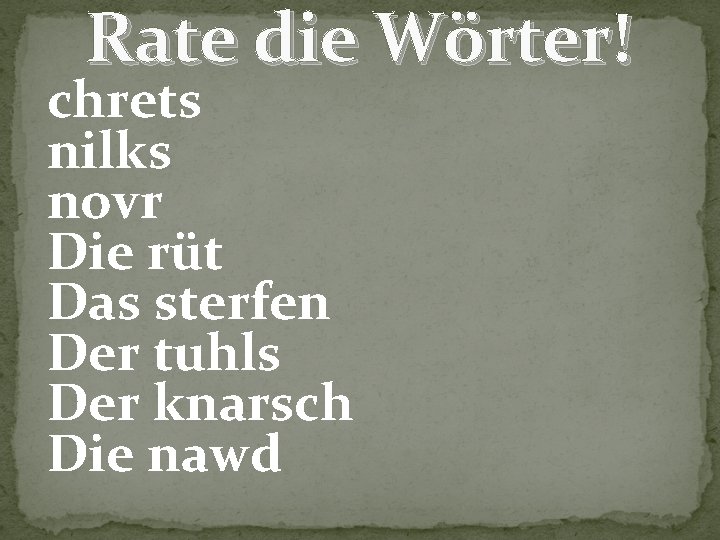 Rate die Wörter! chrets nilks novr Die rüt Das sterfen Der tuhls Der knarsch