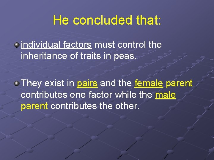 He concluded that: individual factors must control the inheritance of traits in peas. They