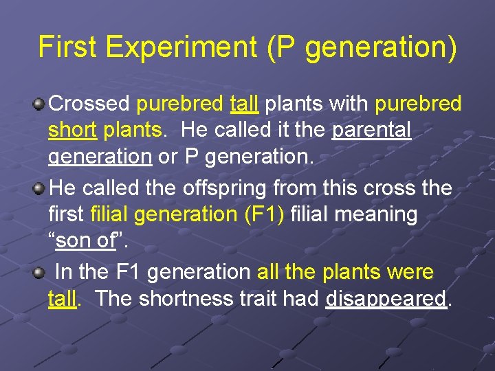 First Experiment (P generation) Crossed purebred tall plants with purebred short plants. He called