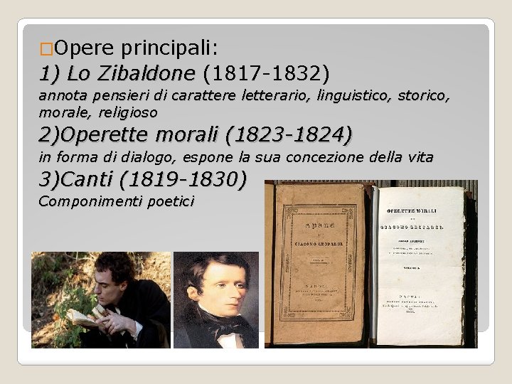 �Opere principali: 1) Lo Zibaldone (1817 -1832) annota pensieri di carattere letterario, linguistico, storico,