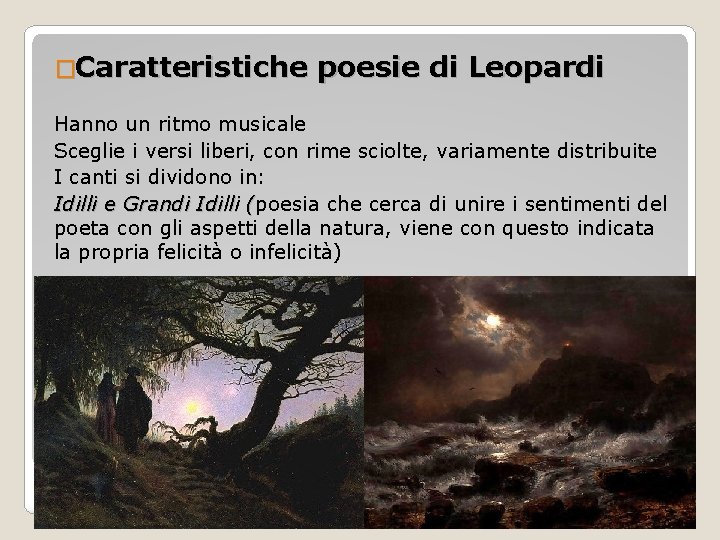 �Caratteristiche poesie di Leopardi Hanno un ritmo musicale Sceglie i versi liberi, con rime