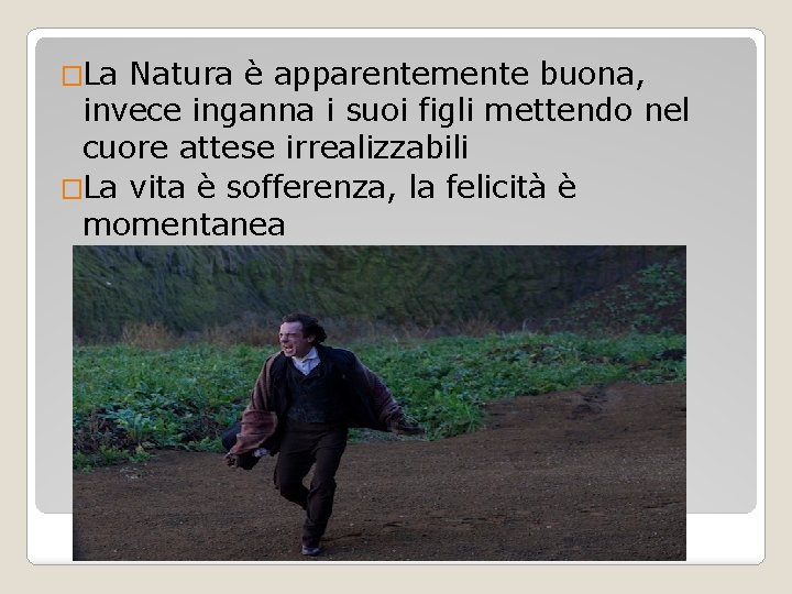 �La Natura è apparentemente buona, invece inganna i suoi figli mettendo nel cuore attese