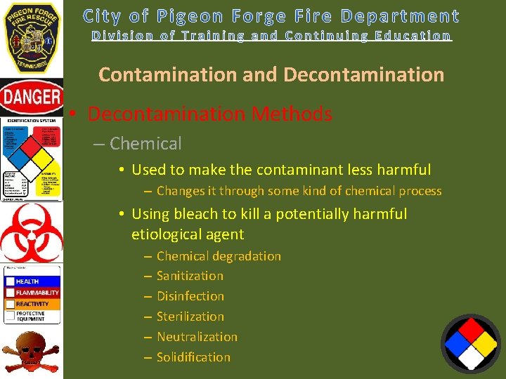Contamination and Decontamination • Decontamination Methods – Chemical • Used to make the contaminant