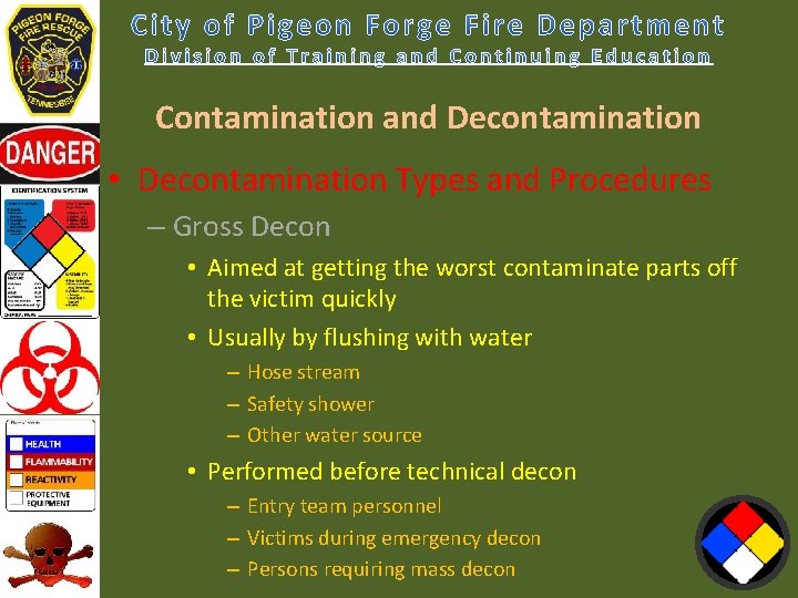 Contamination and Decontamination • Decontamination Types and Procedures – Gross Decon • Aimed at