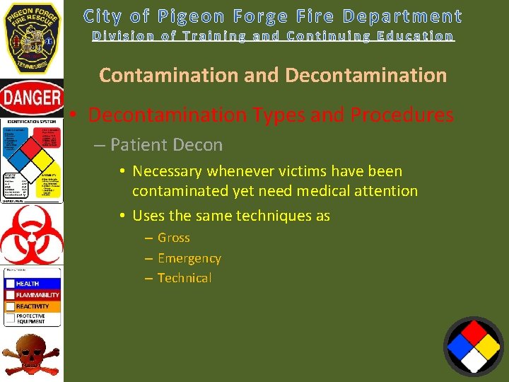 Contamination and Decontamination • Decontamination Types and Procedures – Patient Decon • Necessary whenever