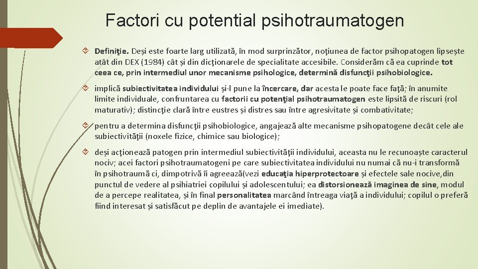 Factori cu potential psihotraumatogen Definiţie. Deși este foarte larg utilizată, în mod surprinzător, noţiunea