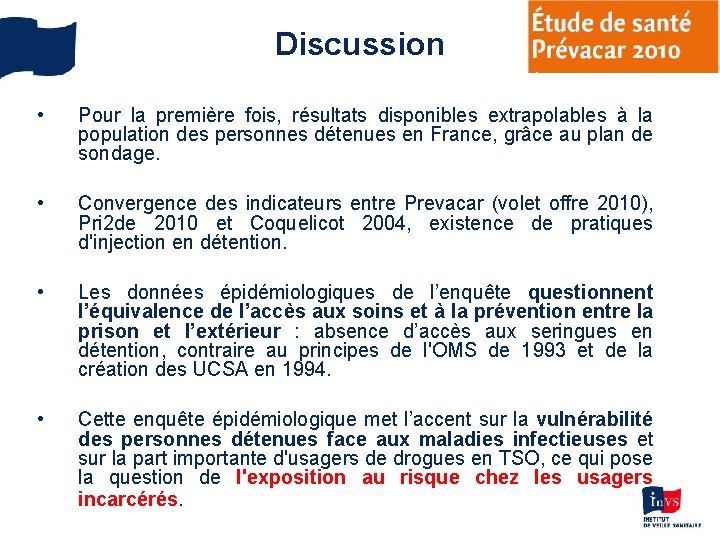 Discussion • Pour la première fois, résultats disponibles extrapolables à la population des personnes