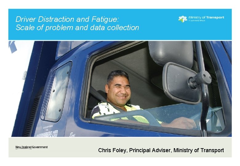 Driver Distraction and Fatigue: Scale of problem and data collection Chris Foley, Principal Adviser,