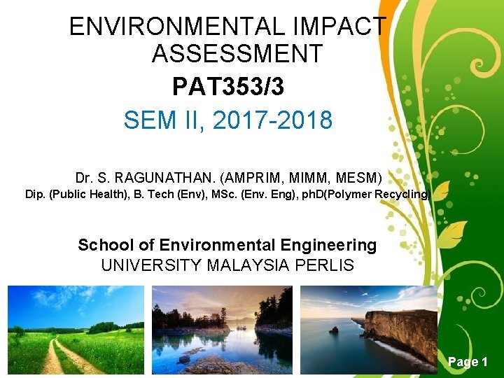 ENVIRONMENTAL IMPACT ASSESSMENT PAT 353/3 SEM II, 2017 -2018 Dr. S. RAGUNATHAN. (AMPRIM, MIMM, ENVIRONMENTAL IMPACT ASSESSMENT PAT 353/3 SEM II, 2017 -2018 Dr. S. RAGUNATHAN. (AMPRIM, MIMM,