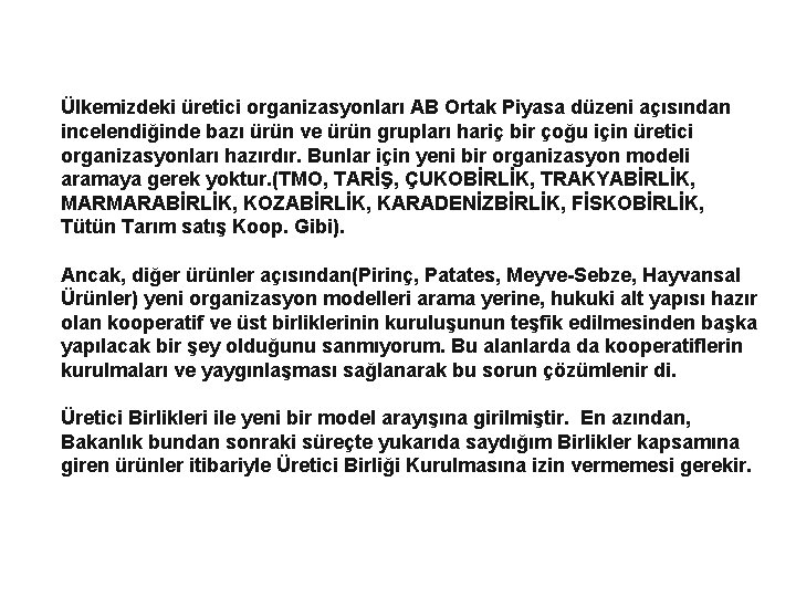 Ülkemizdeki üretici organizasyonları AB Ortak Piyasa düzeni açısından incelendiğinde bazı ürün ve ürün grupları