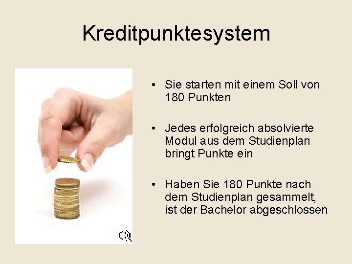 Kreditpunktesystem • Sie starten mit einem Soll von 180 Punkten • Jedes erfolgreich absolvierte