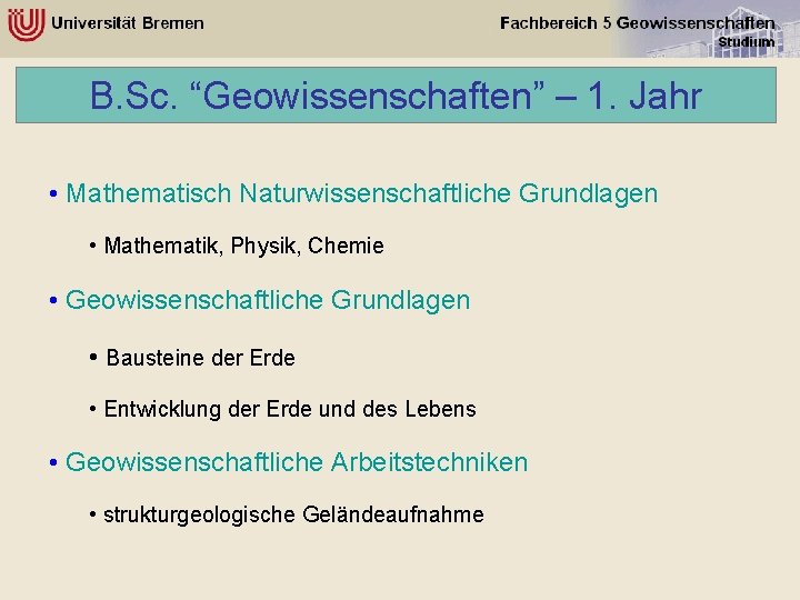 B. Sc. “Geowissenschaften” – 1. Jahr • Mathematisch Naturwissenschaftliche Grundlagen • Mathematik, Physik, Chemie B. Sc. “Geowissenschaften” – 1. Jahr • Mathematisch Naturwissenschaftliche Grundlagen • Mathematik, Physik, Chemie