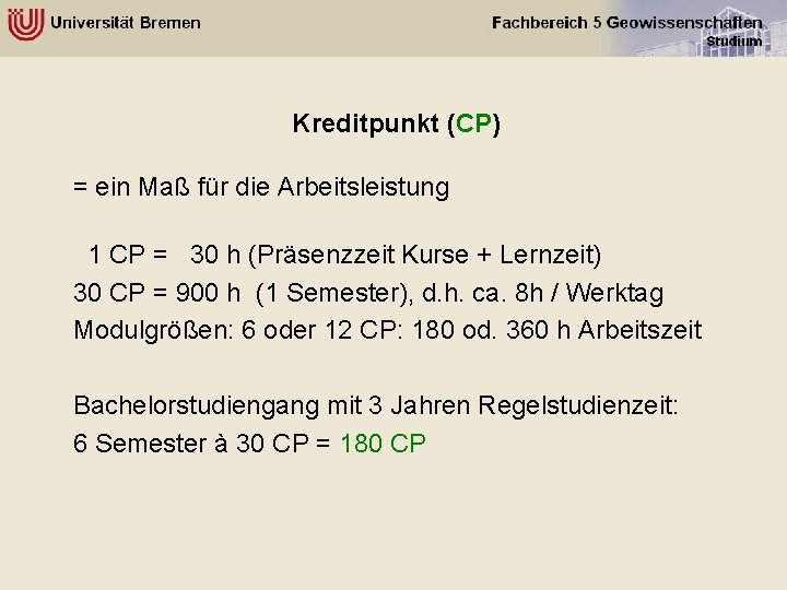 Kreditpunkt (CP) = ein Maß für die Arbeitsleistung 1 CP = 30 h (Präsenzzeit