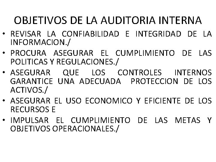 OBJETIVOS DE LA AUDITORIA INTERNA • REVISAR LA CONFIABILIDAD E INTEGRIDAD DE LA INFORMACION. OBJETIVOS DE LA AUDITORIA INTERNA • REVISAR LA CONFIABILIDAD E INTEGRIDAD DE LA INFORMACION.