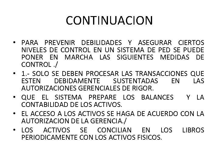 CONTINUACION • PARA PREVENIR DEBILIDADES Y ASEGURAR CIERTOS NIVELES DE CONTROL EN UN SISTEMA CONTINUACION • PARA PREVENIR DEBILIDADES Y ASEGURAR CIERTOS NIVELES DE CONTROL EN UN SISTEMA