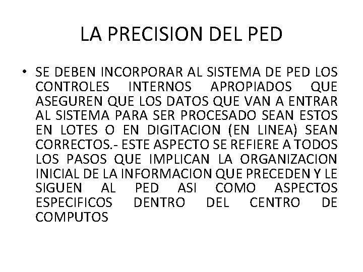 LA PRECISION DEL PED • SE DEBEN INCORPORAR AL SISTEMA DE PED LOS CONTROLES LA PRECISION DEL PED • SE DEBEN INCORPORAR AL SISTEMA DE PED LOS CONTROLES