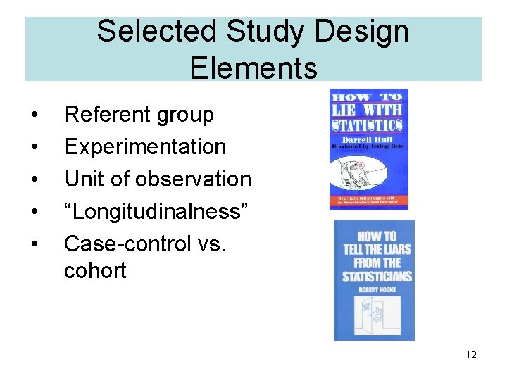 Selected Study Design Elements • • • Referent group Experimentation Unit of observation “Longitudinalness”