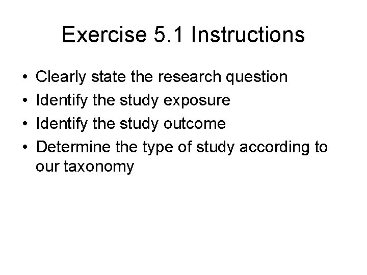 Exercise 5. 1 Instructions • • Clearly state the research question Identify the study